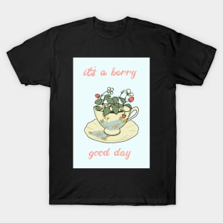 Cottagecore &amp;amp;amp;quot;its a berry good day&amp;amp;amp;quot; strawberry teacup T-Shirt